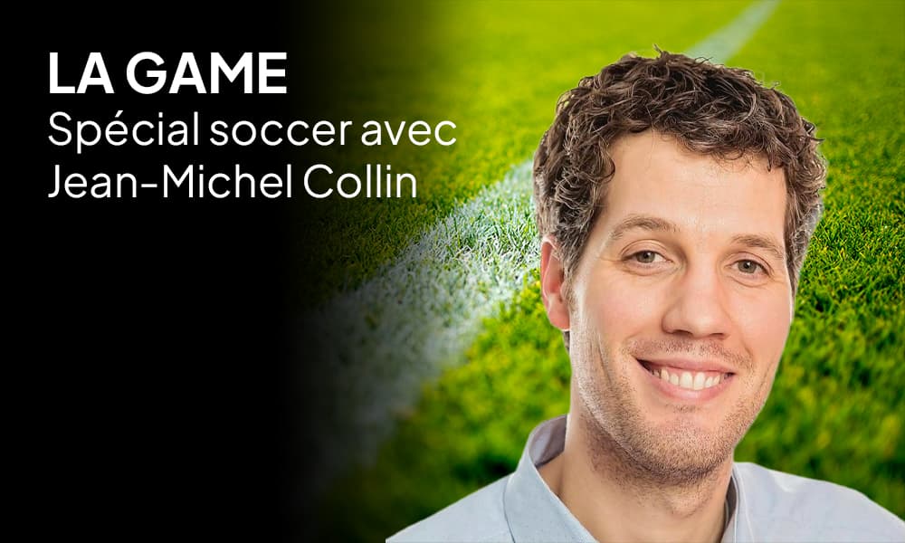 LA GAME: on parle Coupe du monde de soccer avec notre analyste Jean-Michel Collin